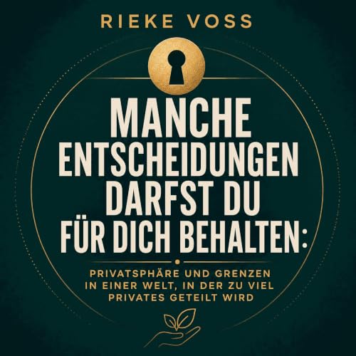 Manche Entscheidungen darfst du f&uuml;r dich behalten: Privatsph&auml;re und Grenzen in einer Welt, in der zu viel Privates 