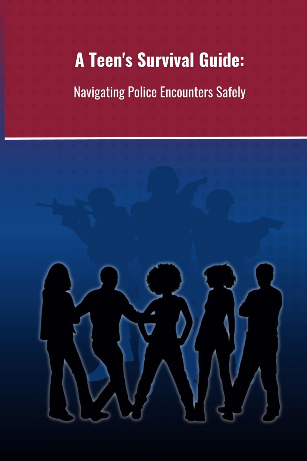 A Teen's Survival Guide:: Navigating Police Encounters Safely