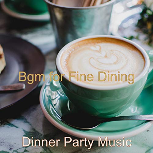Play Bgm for Fine Dining by Dinner Party Music on Amazon Music