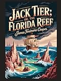  Jack Tier; Or, The Florida Reef: With Introduction, Author Biography, and Literary Analysis