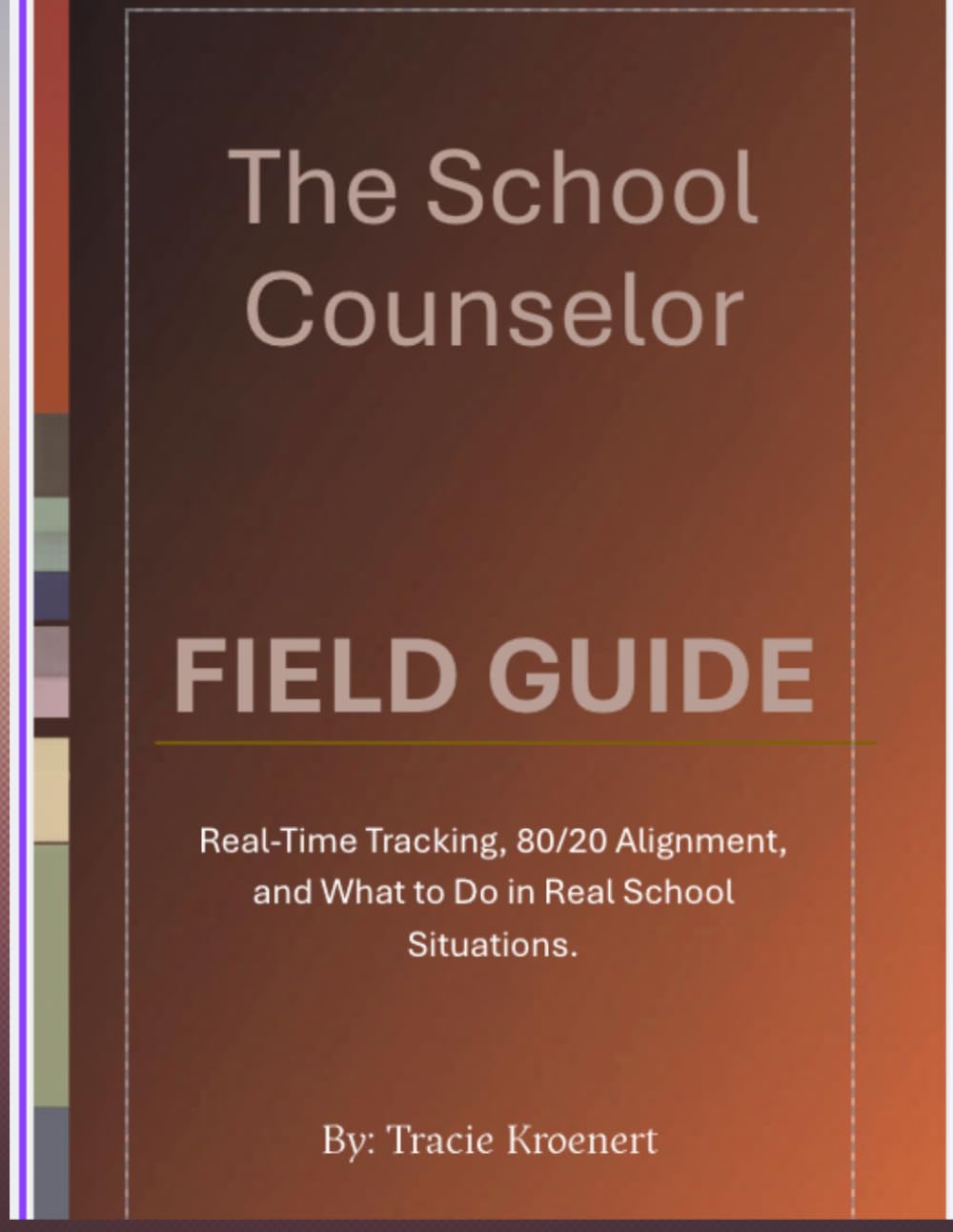 The School Counselor Field Guide:: A Practical System for Tracking, Supporting, and Responding to Real Student Situations
