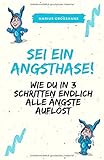  Sei ein Angsthase! - Wie du in 3 Schritten endlich alle Ängste auflöst