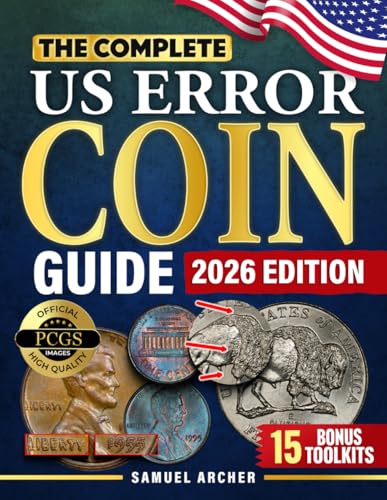 The Complete US Error Coin Guide: A Proven 10-Step System with Expert Strategies to Identify & Authenticate Rare Mint Errors, Avoid Mistakes, Spot Profitable Finds, & Stay Updated with New Discoveries