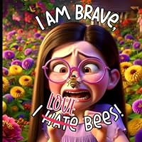 I Am Brave, I Love Bees!: A Story About Conquering Fears and Embracing Nature B0CXMQJ9QL Book Cover
