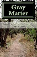 Gray Matter: Stuff That Got Me To Thinking 1475062893 Book Cover