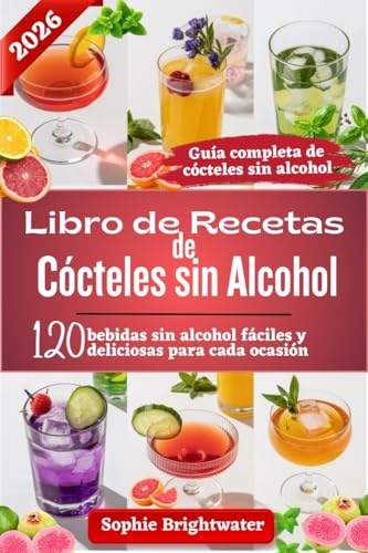 Libro de recetas de cócteles sin alcohol: 120 bebidas sin alcohol fáciles y deliciosas para cada ocasión Libro de recetas de cócteles sin alcohol: 120 bebidas sin alcohol fáciles y deliciosas para cada ocasión