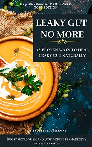 LEAKY GUT NO MORE: 18 Proven Ways to Heal Leaky Gut Naturally: Boost Metabolism and Lose Weight Permanently. Look & Feel Great (The Gut Repair Book Series)