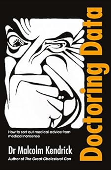 Doctoring Data: How to sort out medical advice from medical nonsense by [Malcolm Kendrick]