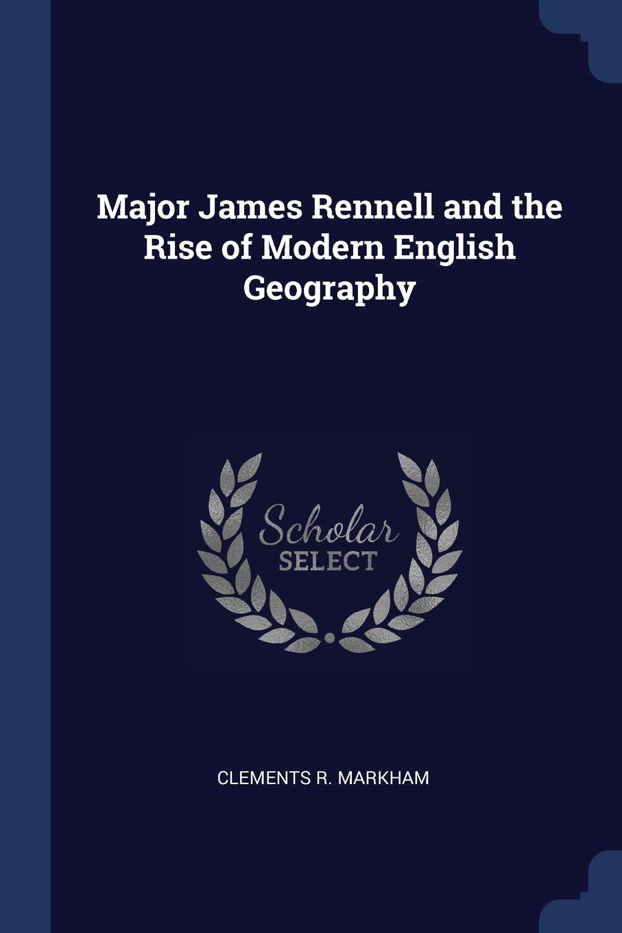 Major James Rennell and the Rise of Modern English Geography