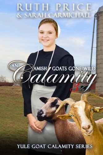 An Amish Goats Gone Wild Calamity 3: 4 (Lancaster County Yule Goat Calamity)