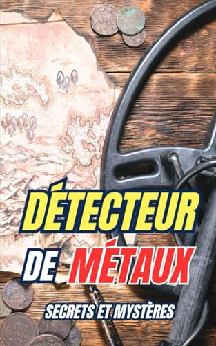 Détecteur de Métaux : Secrets et Mystères