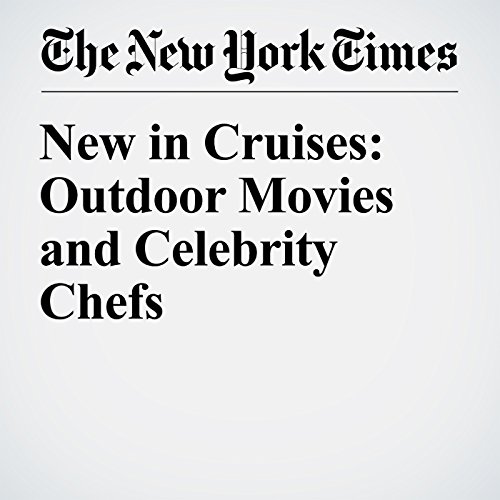 New in Cruises: Outdoor Movies and Celebrity Chefs cover art