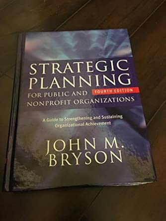 Strategic Planning for Public and Nonprofit Organizations: A Guide to Strengthening and Sustaining Organizational Achievement 4th Edition book cover