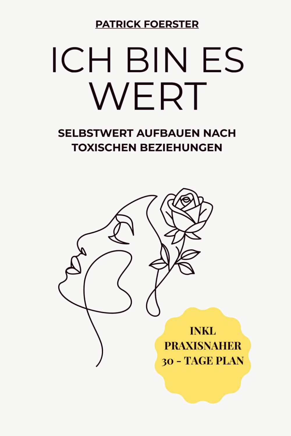 Ich bin es wert: Selbstwert aufbauen nach toxischen Beziehungen – inkl. praxisnahem 30-Tage-Plan (Heilung, Selbstwert & Emotionale Klarheit)