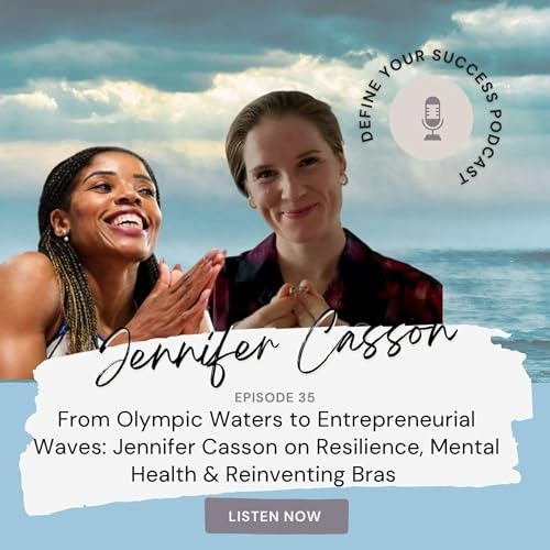 Ep 35 - From Olympic Waters to Entrepreneurial Waves: Jennifer Casson on Resilience, Mental Health & Reinventing Bras