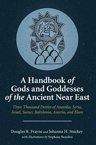 A Handbook Of Gods And Goddesses Of The Ancient Near East: Three Thousand Deities Of Anatolia, Syria, Israel, Sumer, Babylonia, Assyria, And Elam #TOP2