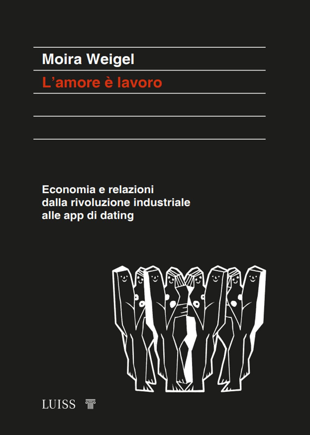L'amore è Lavoro. Economia E Relazioni Dalla Rivoluzione Industriale Alle App Di Dating - 4