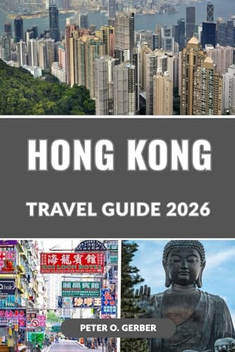 HONG KONG TRAVEL GUIDE 2026: Discover the Best of Hong Kong in 2026: Top Attractions, Hidden Gems, Food, Culture, Shopping & Travel Tips