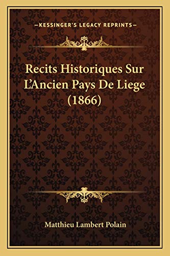 Recits Historiques Sur L'Ancien Pays De Liege (1866) (French Edition)