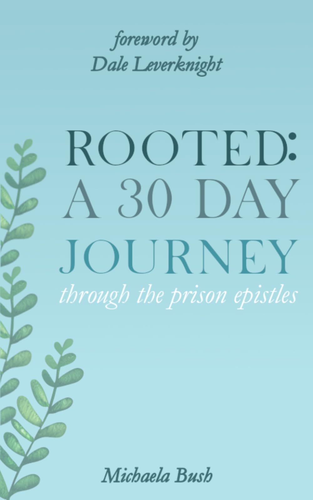 ROOTED: A Thirty Day Journey Through the Prison Epistles
