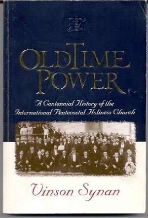 Old Time Power: The Centennial History of the International Pentecostal Holiness Church