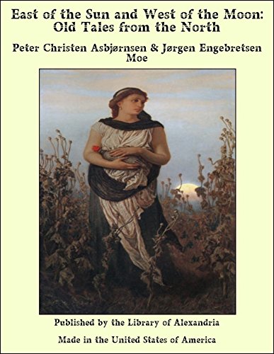 East of the Sun and West of the Moon: Old Tales from the North (English Edition)