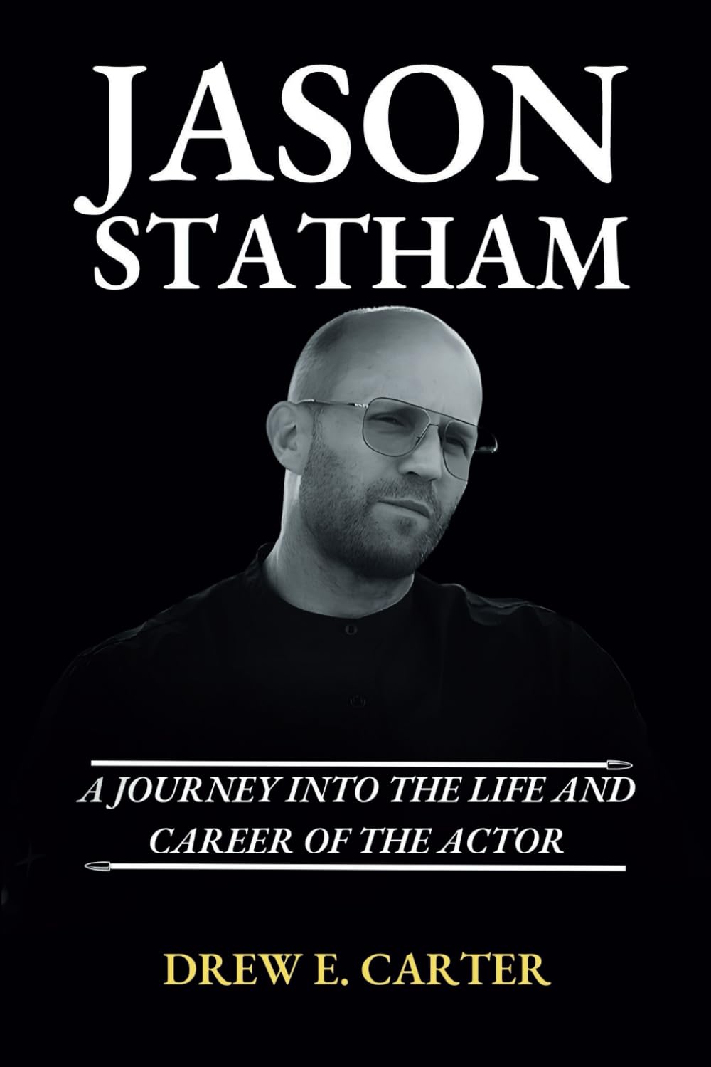 Jason Statham: A Journey Into the Life and Career of the Actor (Portraits of Remarkable Lives)