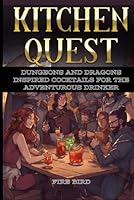 Kitchen Quest: Dungeons and Dragons Inspired Cocktails for the Adventurous Drinker B0CSB7F2MH Book Cover