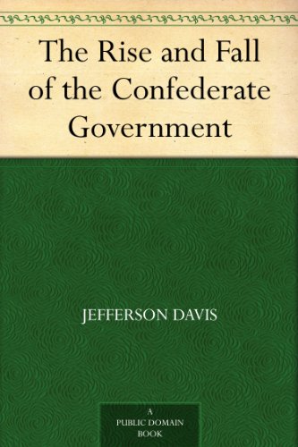 The Rise and Fall of the Confederate Government (English Edition)