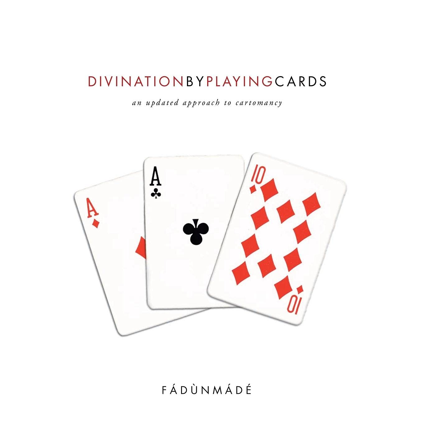 Divination by Playing Cards: An Updated Approach to Cartomancy