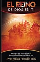 El reino de Dios en ti: El reino de Dios en ti Por Franklin Diaz 1548069892 Book Cover