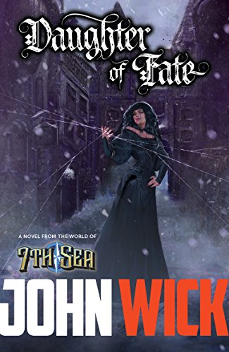 Daughter of Fate: The Life of Elena Mondavi: Pirate, Explorer, Spy and Witch (A 7th Sea Novel)