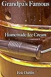  Grandpa\'s Famous Homemade Ice Cream (Grandpa\'s Famous Recipes Book 1) (English Edition)