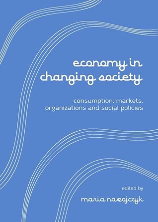 Economy in Changing Society: Consumptions, Markets, Organizations and Social Policies book cover