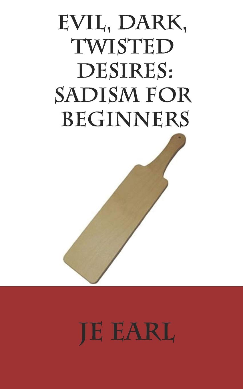 Evil, Dark, Twisted Desires: Sadism for Beginners