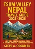 TSUM VALLEY NEPAL TRAVEL GUIDE 2025–2026: Discover a Hidden Himalayan World of Peaceful ...