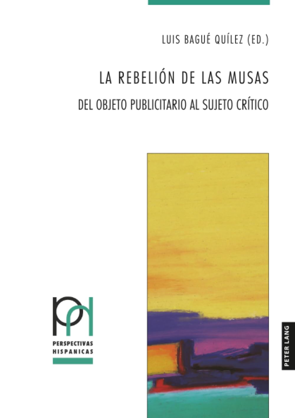 La rebelión de las musas: Del objeto publicitario al sujeto crítico: 50 (Perspectivas Hispánicas)