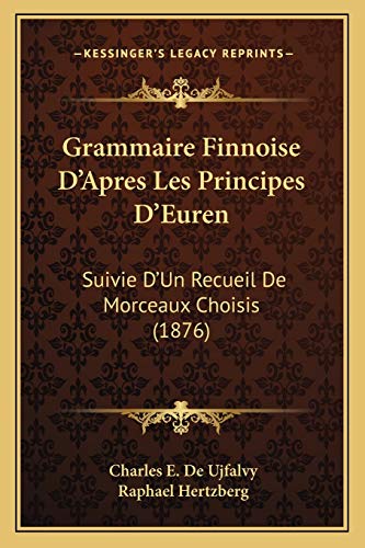 Grammaire Finnoise D'Apres Les Principes D'Euren: Suivie D'Un Recueil De Morceaux Choisis (1876)
