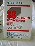 Eighty-Eight Mistakes Interviewers Make: and How to Avoid Them