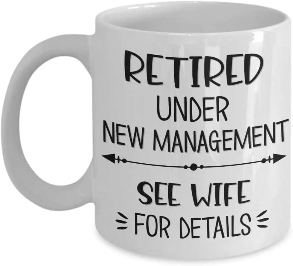 Husband Retirement Mug Retired Under New Management See Wife Funny Keepsake for Him Novelty 11 or 15 oz White Ceramic Coffee Cup for Men