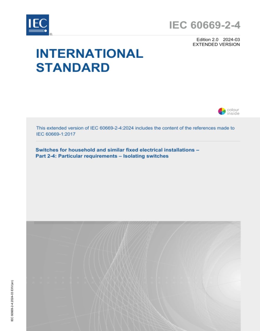 IEC 60669-2-4 Ed. 2.0 en:2024 EXV, Seconda Edizione: Interruttori per impianti elettrici fissi domestici e simili - Parte 2-4: Requisiti particolari - Interruttori di isolamento
