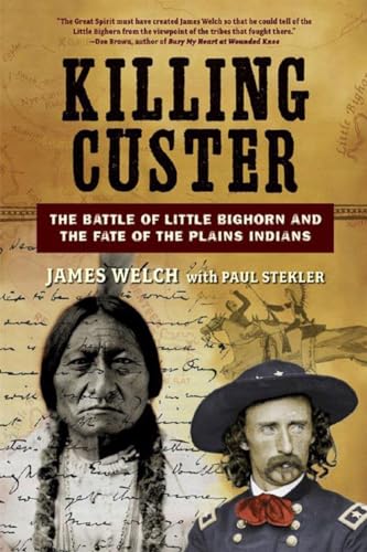 Killing Custer: The Battle of Little Bighorn and the Fate of the Plains Indians