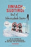 Einfach Südtirol: Best of Schneeschuh-Touren: Die 50 schönsten Schneeschuhwanderungen in Südtirol für Naturverliebte