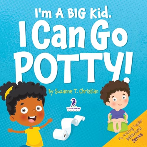 I'm A Big Kid. I Can Go Potty!: An Affirmation-Themed Toddler Book About Using The Potty (Ages 2-4) (My Amazing Toddler Behavioral Series)