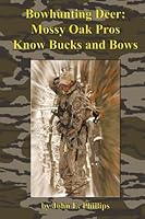 Bowhunting Deer: Mossy Oak Pros Know Bucks and Bows 1516887425 Book Cover
