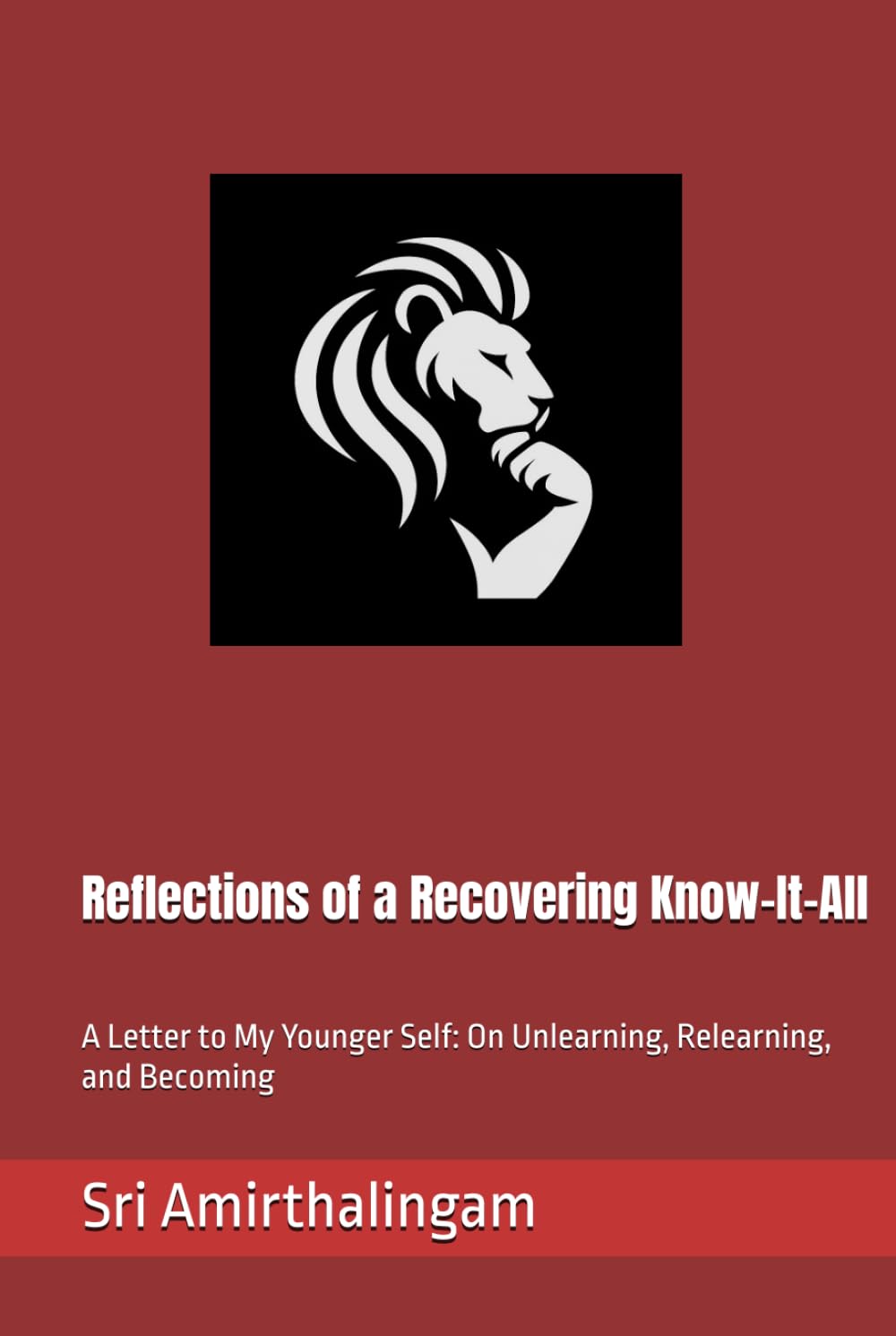 Reflections of a Recovering Know-It-All: A Letter to My Younger Self: On Unlearning, Relearning, and Becoming