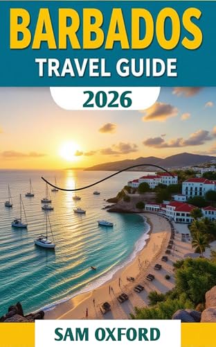 Barbados Travel Guide : Paradise Awaits: Top Spots, Hidden Gems, and Local Tips For Barbados (Global Adventure Guide Book 7)