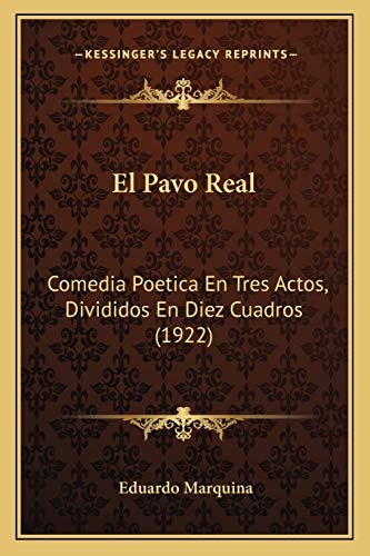 El Pavo Real: Comedia Poetica En Tres Actos, Divididos En Diez Cuadros (1922) (Spanish Edition)