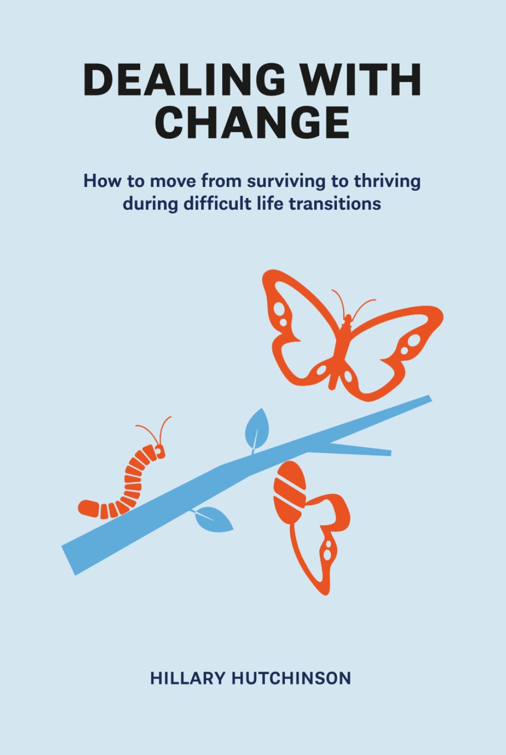 Dealing with Change: How to move from surviving to thriving during difficult life transitions
