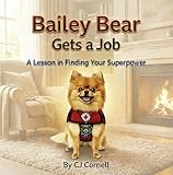 Bailey Bear Gets a Job: A Lesson in Finding Your Superpower (The Bailey Bear Series Book 2)